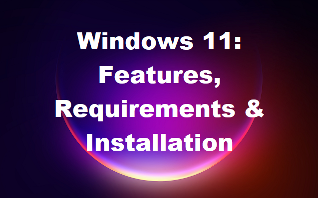 Windows 11 features requirements installation